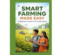 Smart Farming Made Easy: A Guiding Lamp to Understand AI, Agriculture, and the Future of Work For Non-Technical Learners
