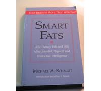 Smart Fats. How Dietary fats and Oils Affect Mental, Physical and Emotional Intelligence
