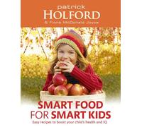 Smart Food For Smart Kids: Easy recipes to boost your child's health and IQ