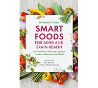 Smart Foods for ADHD and Brain Health : How Nutrition Influences Cognitive Function, Behaviour and Mood