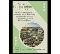 Smart Foodscaping Futures: Artificial Intelligence AI, Gardens, and Community Resilience for Schools, Communities, and a Healthier Planet