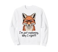Smart Fox Explaining Why I Right Witty Animal Sweatshirt