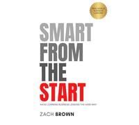 SMART FROM THE START: Avoid Learning Business Lessons The Hard Way