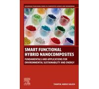 Smart Functional Hybrid Nanocomposites: Fundamentals and Applications for Environmental Sustainability and Energy (Woodhead Publishing Series in Composites Science and Engineering)
