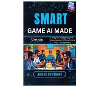 Smart Game AI Made Simple: Program intelligent game characters and NPCs without a PhD - for beginners