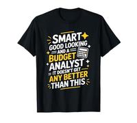 Smart Good Looking and A Budget Analyst, Accounting T-Shirt