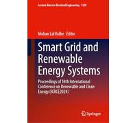 Smart Grid and Renewable Energy Systems: Proceedings of 14th International Conference on Renewable and Clean Energy (ICRCE2024): 1238 (Lecture Notes in Electrical Engineering, 1238)