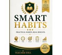 SMART HABITS: Master Better Habits, One Day at a Time: A Complete Guide & Interactive Workbook with 50 Practical Lessons, Habit Trackers, Guided Exercises, and Action Plans (The Smart Series)