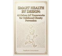 Smart Health by Design: AI-Driven IoT Frameworks for Childhood Obesity Prevention