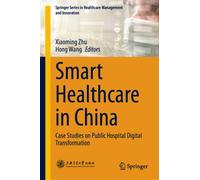 Smart Healthcare in China : Case Studies on Public Hospital Digital Transformation