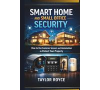 Smart Home and Small Office Security: How to Use Cameras Sensors and Automation to Protect Your Property (Books on Tech)