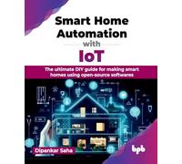 Smart Home Automation with IoT: The ultimate DIY guide for making smart homes using open-source softwares (English Edition)