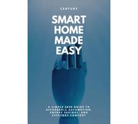 Smart Home Made Easy: A Simple 2025 Guide to Affordable Automation, Energy Savings, and Everyday Comfort