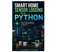 Smart Home Sensor Logging with Python: Track Energy, Temperature, Motion, and Device Activity for Beginners