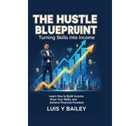 SMART HUSTLE How to Start a Profitable Side Business With Little or No Money: A STEP-BY-STEP GUIDE TO BUILDING INCOME STREAMS FROM SCRATCH