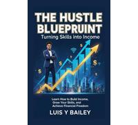 SMART HUSTLE How to Start a Profitable Side Business With Little or No Money: A STEP-BY-STEP GUIDE TO BUILDING INCOME STREAMS FROM SCRATCH