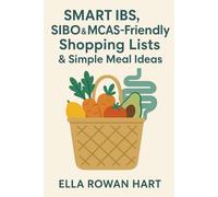 Smart IBS, SIBO & MCAS-Friendly Shopping Lists, & Simple Meal Ideas: A Gentle, Non-Medical Guide to Everyday Groceries and Easy Meals for Sensitive Guts