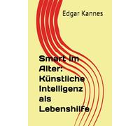 Smart im Alter: Künstliche Intelligenz als Lebenshilfe
