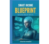 Smart Income Blueprint: Building Wealth With AI
