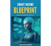 Smart Income Blueprint: Building Wealth With AI