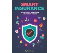 Smart Insurance: A Teen's Guide To Understanding And Mastering Insurance