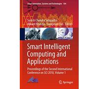 Smart Intelligent Computing and Applications: Proceedings of the Second International Conference on SCI 2018, Volume 1: 104 (Smart Innovation, Systems and Technologies, 104)