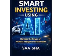 Smart Investing Using AI: How to Use Artificial Intelligence to Pick Winning Stocks