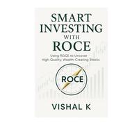 Smart Investing with ROCE: Using ROCE to Uncover High-Quality, Wealth-Creating Stocks