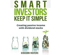 Smart Investors Keep It Simple: Creating passive income with dividend stocks