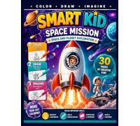 Smart Kid : Space Mission: A Creative Coloring and Activity Book to Color, Draw, Design and Imagine Your Own Home - 30 Fun Missions for KIds Ages 6-10