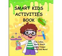 Smart Kids Activities Book : Ages 7 - 10: Fun Jokes, Knock-Knock Laughs, Tongue Twisters and More.