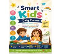Smart Kids Daily Planner: A Fun Daily Routine, Learning, Habit & Goal Tracker to Build Confidence, Responsibility & Positive Daily Habits