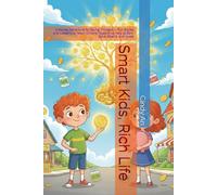 Smart Kids, Rich Life: A Money Adventure for Young Thinkers - Fun Stories and Lessons to Teach Children Ages 6-12 How to Earn, Save, Spend, and Invest (Smart Kids Money Adventures)