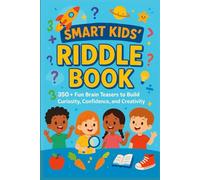 Smart Kids’ Riddle Book:: 350+ Fun Brain Teasers to Build Curiosity, Confidence, and Creativity