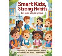 Smart Kids, Strong Habits: Life Skills Stories for Kids: Short Stories to Teach Responsibility, Routines, Good Manners, and Healthy Choices for Ages 4-8