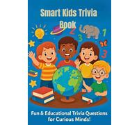 Smart Kids Trivia Book: 50+ Fun and Brain-Boosting Questions to Challenge Clever Kids Ages 6-12 - Packed with Facts, Laughs, and Learning
