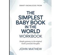 Smart knowledge from The Simplest Baby Book In The World: Simple Gateway To The Original Book's Powerful Thoughts