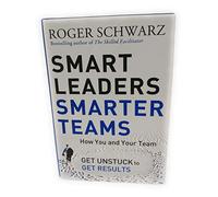 Smart Leaders, Smarter Teams : How You and Your Team Get Unstuck to Get Results