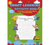 Smart Learning Activity Book: Color by Letter, Connect the Dots & Mystery Color by Code Activities to Build Early Reading, Focus, Fine Motor Skills and Creativity
