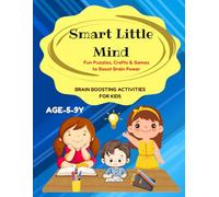 “Smart Little Minds: Fun & Creative Brain Boosting Activities for Kids. ”: Interactive Drawing, Puzzles, DIY Crafts & Learning Games to Build Focus, Imagination, and Thinking Skills.