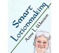 Smart Lotionmaking: The Simple Guide to Making Luxurious Lotions, or How to Make Lotion That's Better Than You Buy and Costs You Less: 3 (Smart Soap Making)