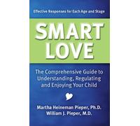 Smart Love: The Comprehensive Guide to Understanding, Regulating and Enjoying Your Child