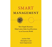Smart Management: How Simple Heuristics Help Leaders Make Good Decisions in an U
