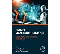 Smart Manufacturing 5.0 : Sustainability, Human-Centricity and Resilience