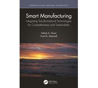Smart Manufacturing : Integrating Transformational Technologies for Competitiveness and Sustainability