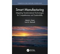 Smart Manufacturing: Integrating Transformational Technologies for Competitiveness and Sustainability (Commercializing Emerging Technologies)