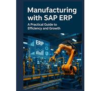 Smart Manufacturing with SAP ERP: A Practical Guide to Efficiency and Growth