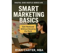 Smart Marketing Basics (Digital Side Hustles: Build Sustainable Income Online)