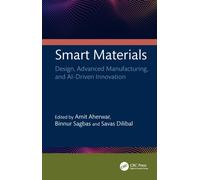 Smart Materials : Design, Advanced Manufacturing, and AI-Driven Innovation