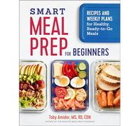 Smart Meal Prep for Beginners: Recipes and Weekly Plans for Healthy, Ready-to-Go Meals